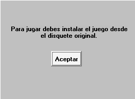 Ventana de diálogo. "Para jugar debes instalar el juego desde el disquete original".